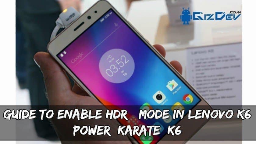 Panduan untuk mengaktifkan mode HDR + pada Lenovo K6 Power / Karate / ... 1