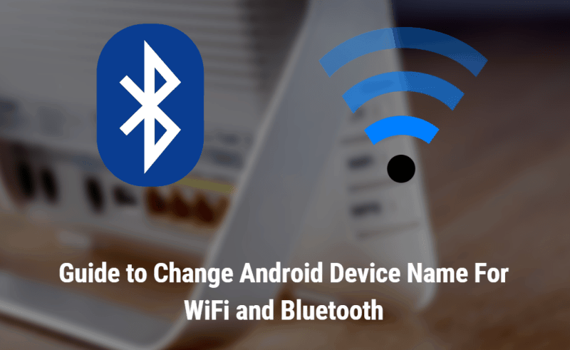 Panduan untuk Mengubah Nama Perangkat Android Untuk WiFi dan Bluetooth
