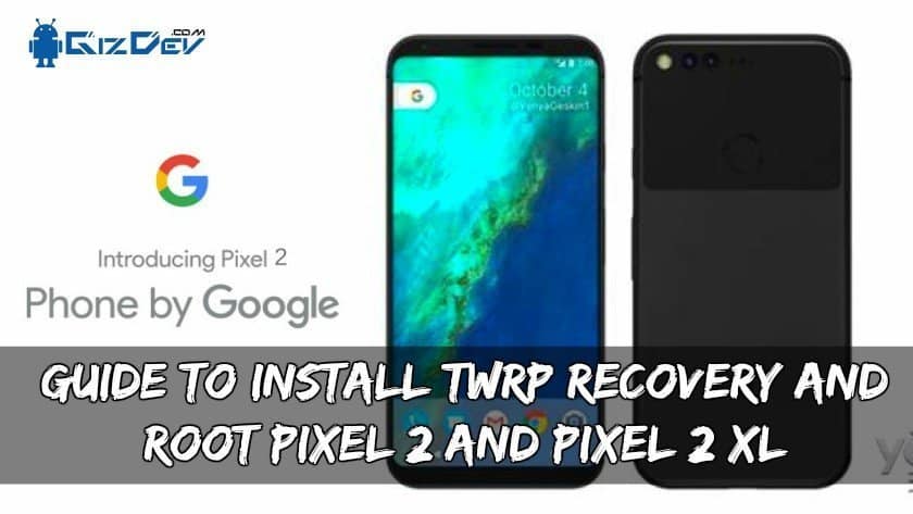 Guide till installation av TWRP-återställning och root Pixel 2 och Pixel 2 XL
