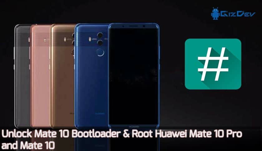Unlock Mate 10 Bootloader & Root Huawei Mate 10 Pro dan Mate 10