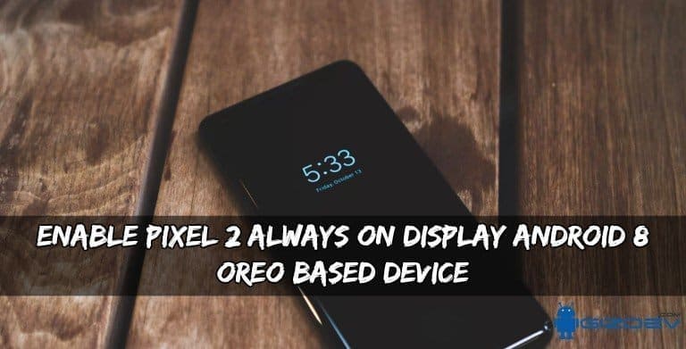 Aktivera Pixel 2 som alltid visas på Android 8 OREO-baserade enheter