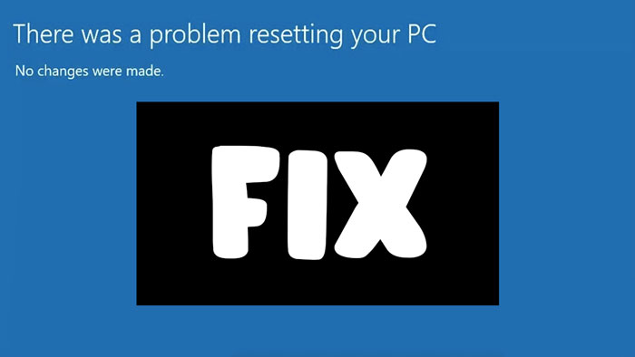 Fix: There Was a Problem Resetting Your PC Windows 10