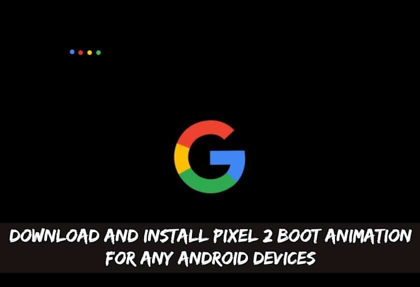 Ladda ner och installera Pixel 2 Boot Animation för alla Android-enheter