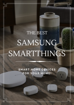 thiết bị nhà thông minh samsung smartthings tốt nhất cho ngôi nhà của bạn