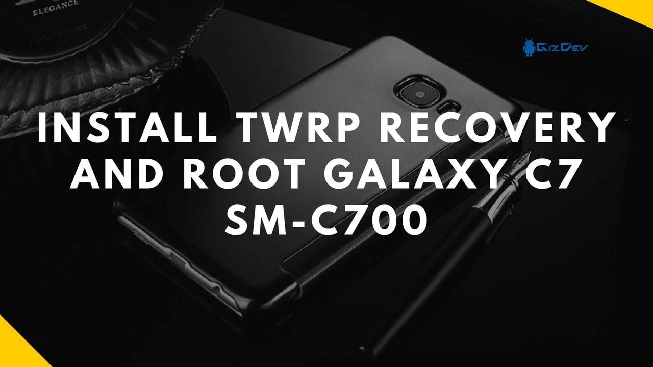 Cài đặt TWRP Recovery And Root Galaxy C7 SM-C700