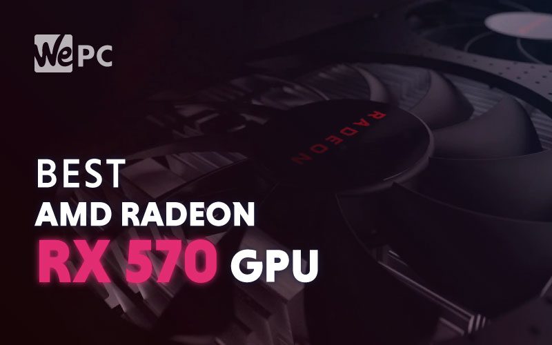 Best AMD Radeon RX 570 Graphics Cards