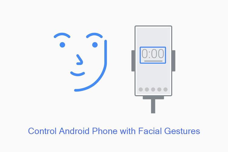 Cách điều khiển điện thoại Android của bạn bằng các biểu hiện trên khuôn mặt