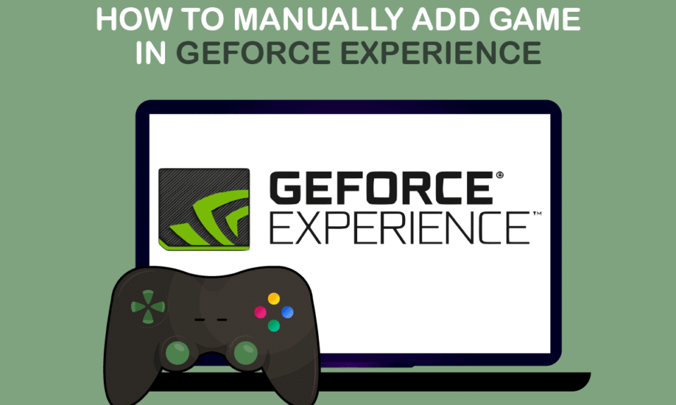 Cách thêm trò chơi vào GeForce Experience theo cách thủ công