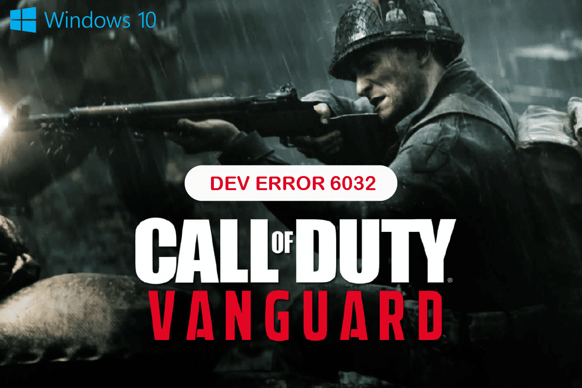 Khắc phục COD Vanguard Dev Error 6032 trên hệ thống của bạn Windows 10
