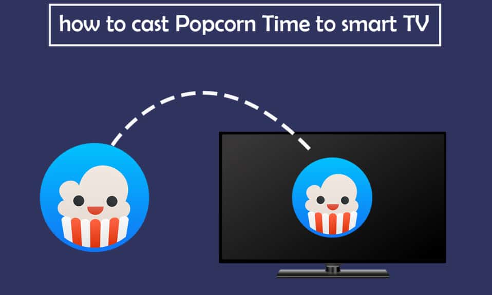Làm cách nào để truyền Popcorn Time cho Smart TV?
