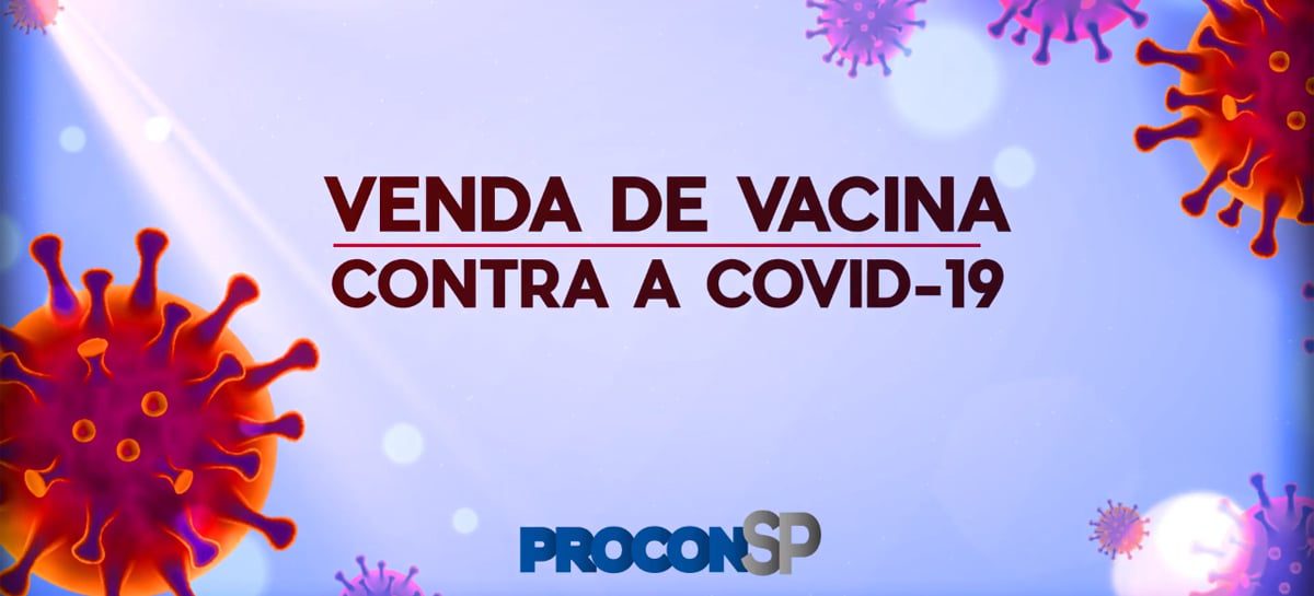 Procon-SP alerta para anúncio falso de venda de vacina contra COVID-19