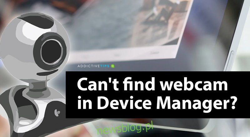 Webcam không hiển thị trong Device Manager trên hệ thống Windows 10 (SỬA CHỮA)