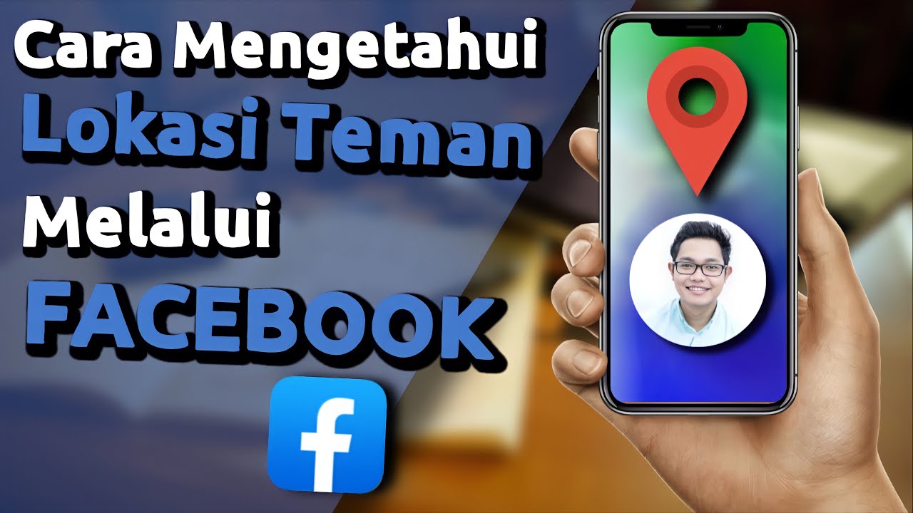 Melihat Lokasi Teman Facebook Anda dalam Google Map: 5 Cara Kreatif